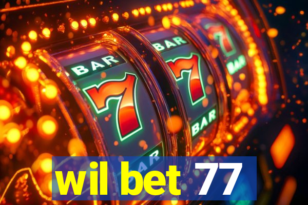 wil bet 77